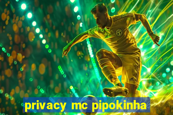 privacy mc pipokinha